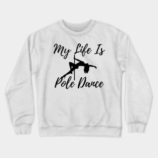My Life Is Pole Dance - Pole Dance Design Crewneck Sweatshirt